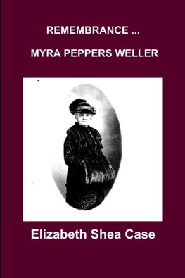REMEMBRANCE   MYRA PEPPERS WELLER
