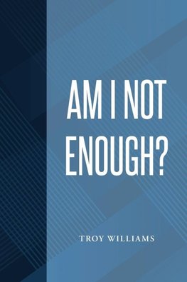 Am I Not Enough