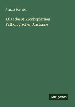 Atlas der Mikroskopischen Pathologischen Anatomie