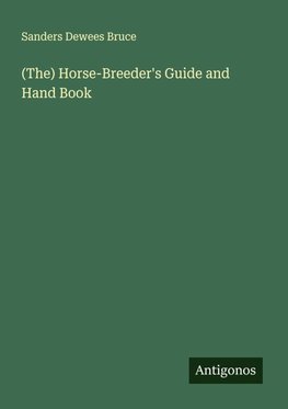 (The) Horse-Breeder's Guide and Hand Book