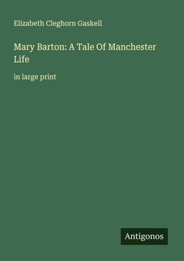 Mary Barton: A Tale Of Manchester Life