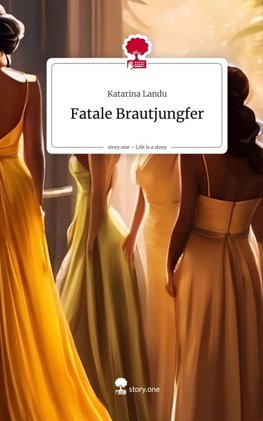 Fatale Brautjungfer. Life is a Story - story.one