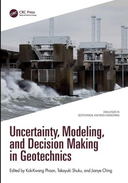 Uncertainty, Modeling, and Decision Making in Geotechnics