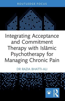 Integrating Acceptance and Commitment Therapy with Isl¿mic Psychotherapy for Managing Chronic Pain