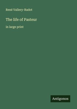 The life of Pasteur