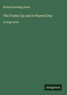 The Frame Up; and A Wasted Day