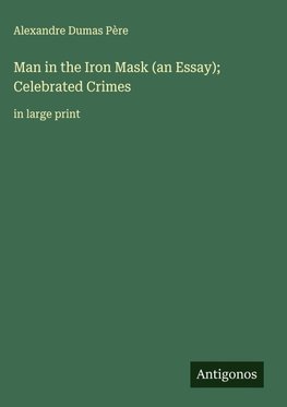 Man in the Iron Mask (an Essay); Celebrated Crimes
