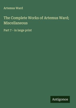 The Complete Works of Artemus Ward; Miscellaneous