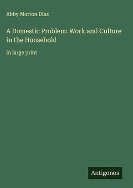A Domestic Problem; Work and Culture in the Household