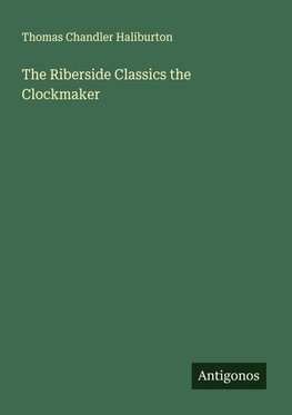 The Riberside Classics the Clockmaker