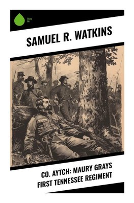 Co. Aytch: Maury Grays First Tennessee Regiment