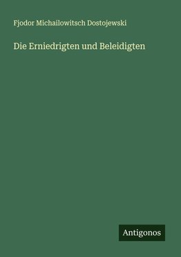 Die Erniedrigten und Beleidigten