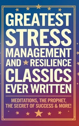 Greatest Stress Management and Resilience Classics Ever Written