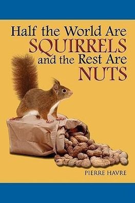 Half The World are Squirrels and the Rest are Nuts