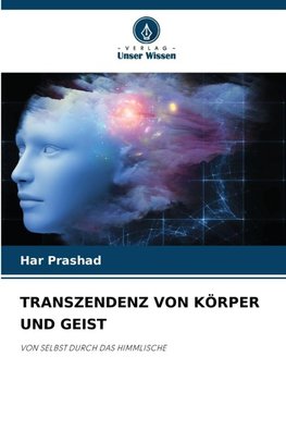 TRANSZENDENZ VON KÖRPER UND GEIST