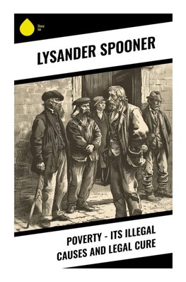 Poverty - Its Illegal Causes and Legal Cure