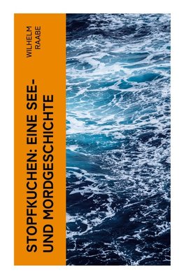 Stopfkuchen: Eine See- und Mordgeschichte