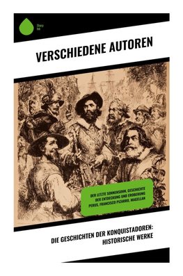 Die Geschichten der Konquistadoren: Historische Werke