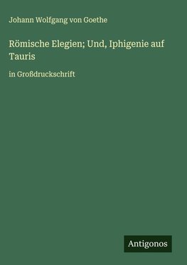 Römische Elegien; Und, Iphigenie auf Tauris