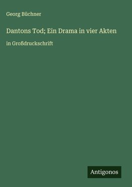 Dantons Tod; Ein Drama in vier Akten