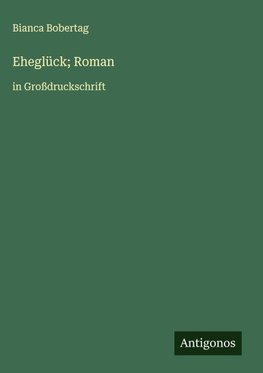 Eheglück; Roman