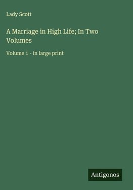 A Marriage in High Life; In Two Volumes