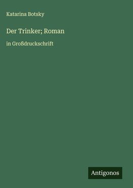 Der Trinker; Roman