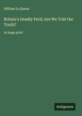 Britain's Deadly Peril; Are We Told the Truth?