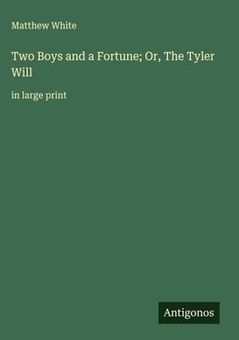 Two Boys and a Fortune; Or, The Tyler Will