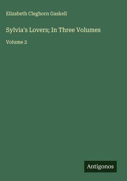 Sylvia's Lovers; In Three Volumes