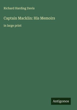 Captain Macklin: His Memoirs