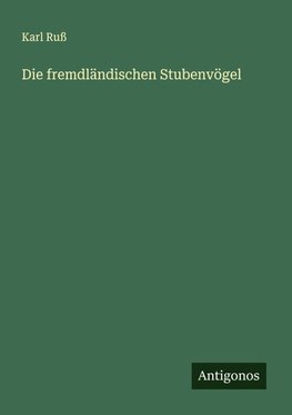 Die fremdländischen Stubenvögel