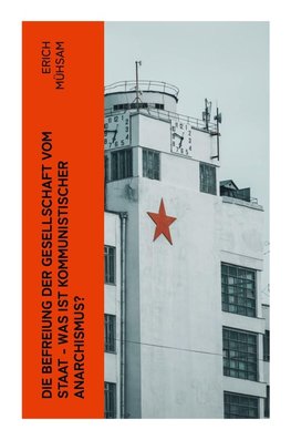 Die Befreiung der Gesellschaft vom Staat - Was ist kommunistischer Anarchismus?