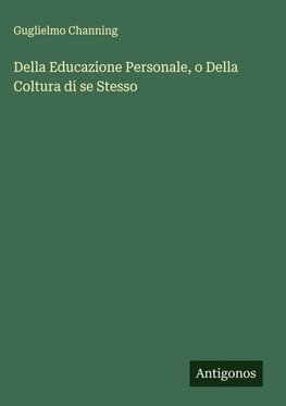 Della Educazione Personale, o Della Coltura di se Stesso