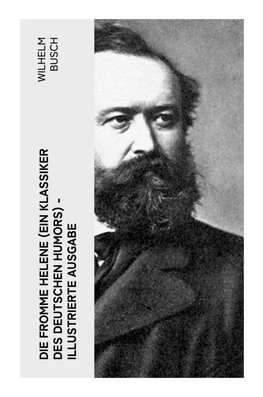 Die fromme Helene (Ein Klassiker des deutschen Humors) - Illustrierte Ausgabe