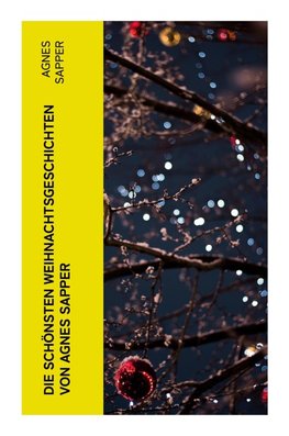 Die schönsten Weihnachtsgeschichten von Agnes Sapper