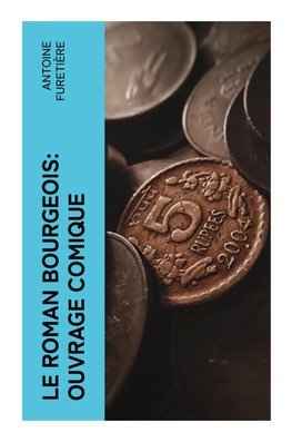 Le roman bourgeois: Ouvrage comique