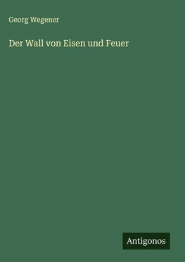 Der Wall von Eisen und Feuer