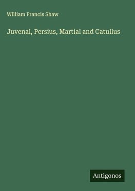 Juvenal, Persius, Martial and Catullus