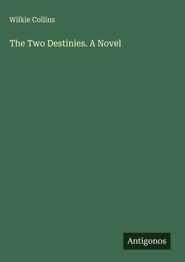 The Two Destinies. A Novel