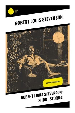 Robert Louis Stevenson: Short Stories