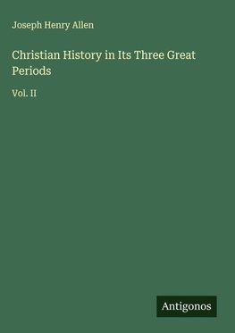 Christian History in Its Three Great Periods