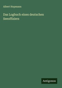 Das Logbuch eines deutschen Seeoffiziers