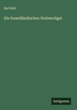 Die fremdländischen Stubenvögel