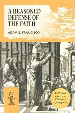 A Reasoned Defense of the Faith