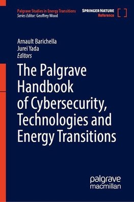 The Palgrave Handbook of Cybersecurity, Technologies and Energy Transitions