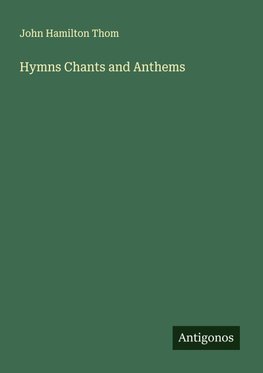 Hymns Chants and Anthems