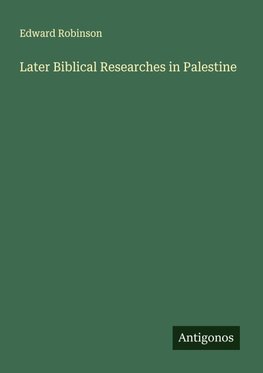 Later Biblical Researches in Palestine