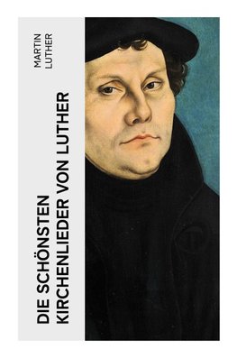 Die schönsten Kirchenlieder von Luther