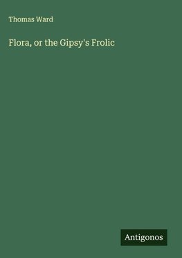 Flora, or the Gipsy's Frolic